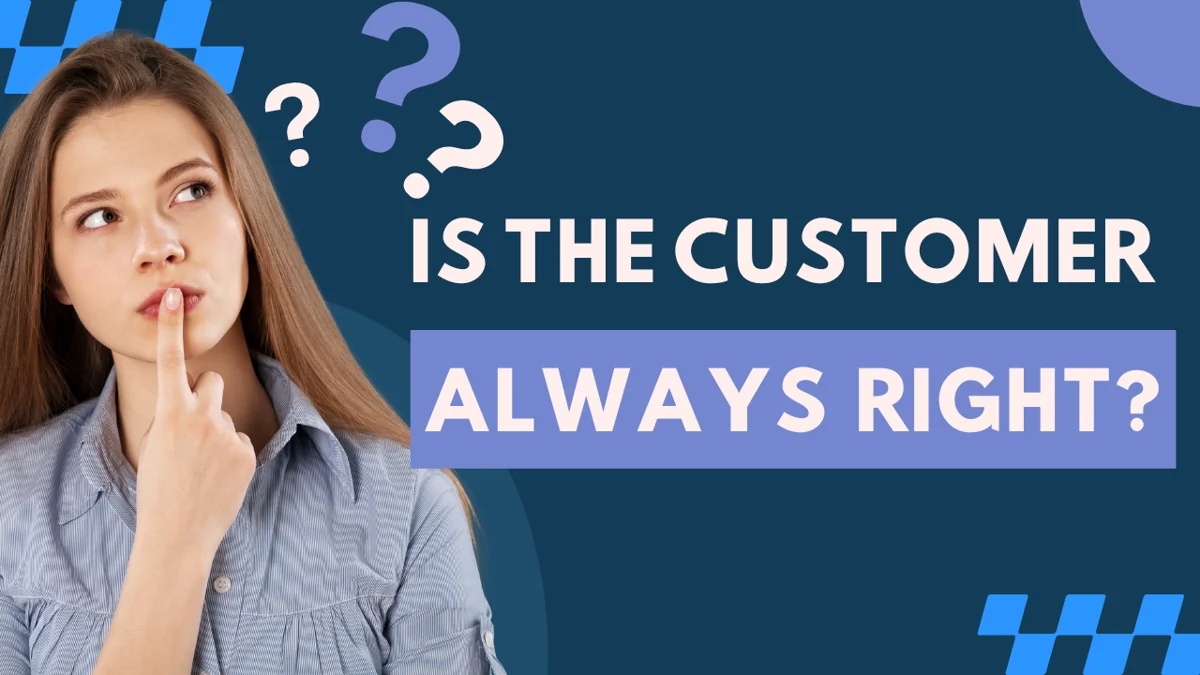 Reminder: The customer isn’t always right.